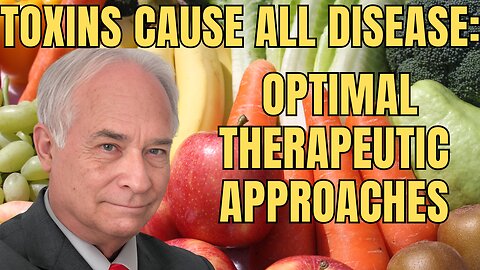 Toxins Cause All Disease: Optimal Therapeutic Approaches