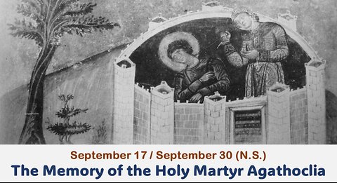 The Lives of Saints: September 17/30 (N.S.)The Memory of the Holy Martyr Agathoclia by D. Rostovsky