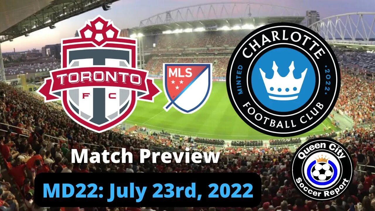 Toronto FC vs Charlotte FC (Match Preview) | July 9th, 2022 | MLS 2022 Game 22