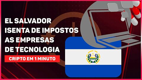 El SALVADOR ISENTA DE IMPOSTOS AS EMPRESAS DE TECNOLOGIA