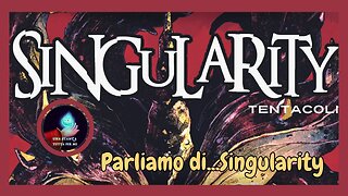 Parliamo di… Singularity