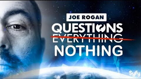 Joe Rogan Questions NOTHING