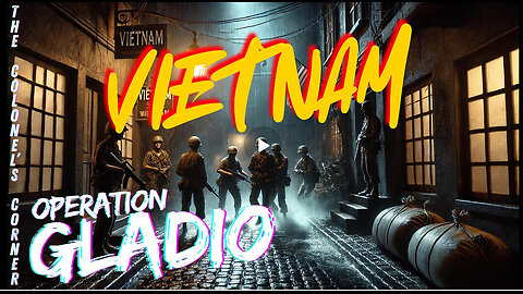 OPERATION GLADIO - PART 26 - "VIETNAM" - EP.331