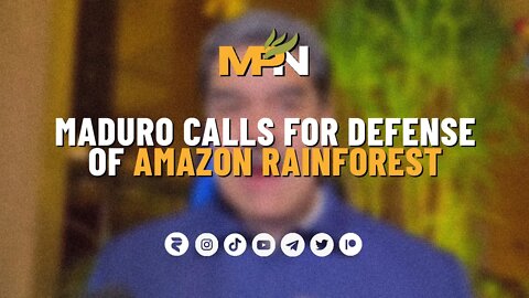 Maduro Calls For Defense of Amazon Rain Forest