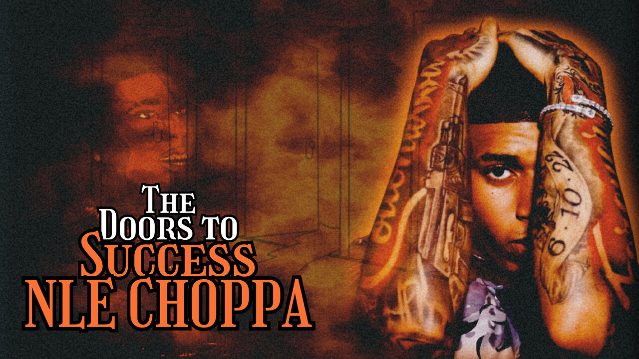 NLE Choppa | The Doors To Success