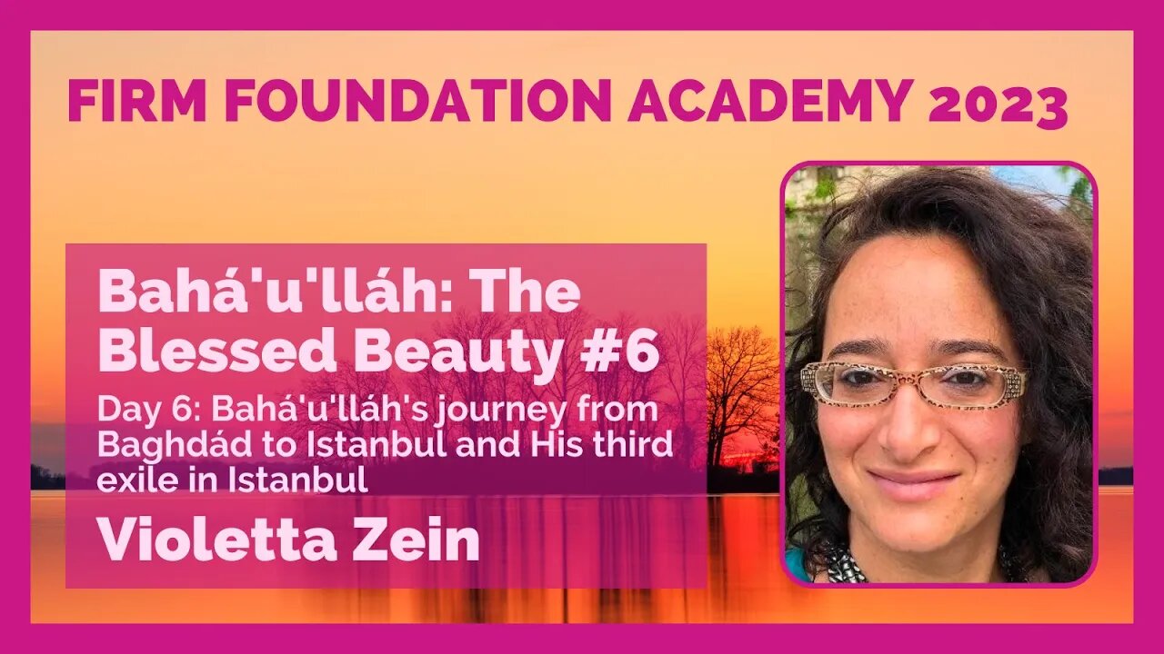 The Blessed Beauty #6: Bahá'u'lláh's journey from Baghdád to Istanbul and His third exile