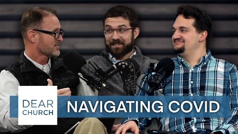 “Navigating COVID” | Dear Church Ep. #142