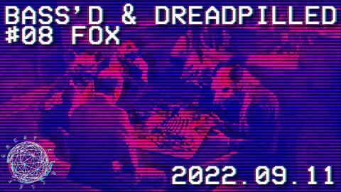 Bass'd & Dreadpilled 08 - Fox