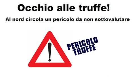 Occhio alle truffe! Al nord circola un pericolo da non sottovalutare