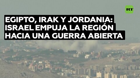Egipto, Irak y Jordania: Israel empuja la región hacia una guerra abierta con ataques al Líbano