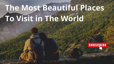 The most beautiful places to visit in the world.