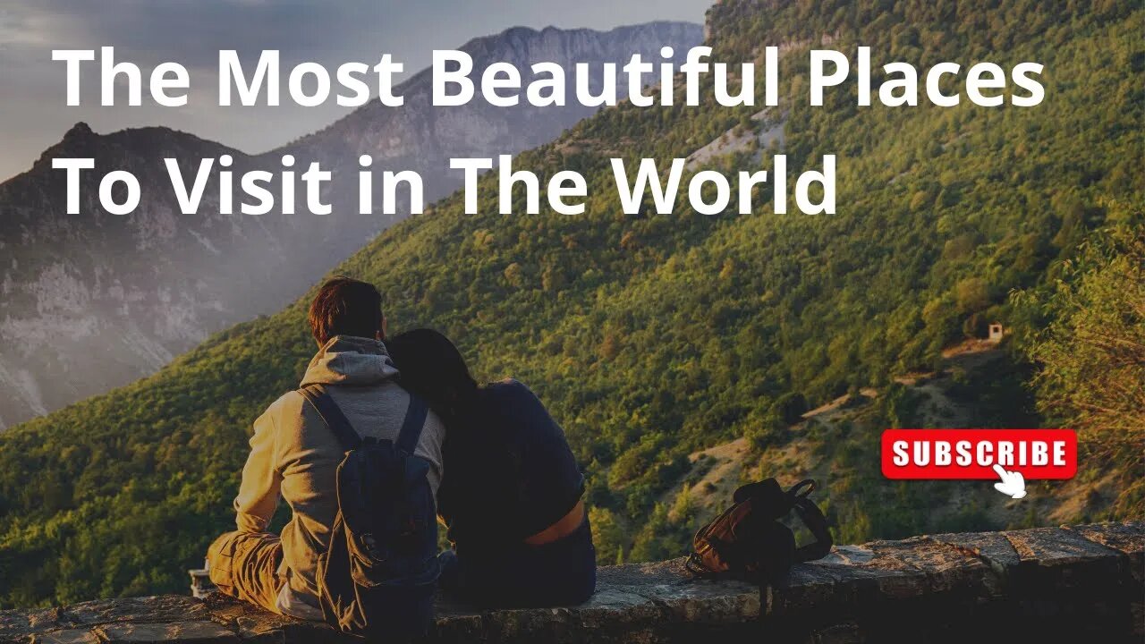 The most beautiful places to visit in the world.