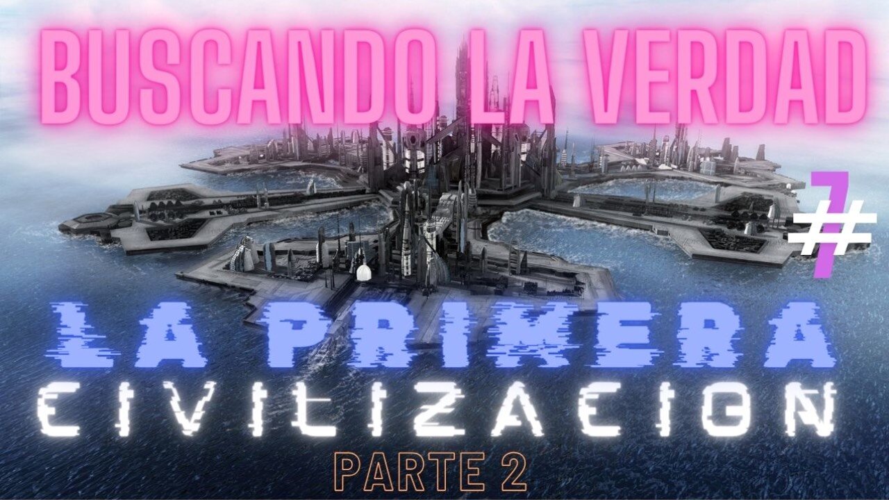 BUSCANDO LA VERDAD : La primera civilización (SEGUNDA PARTE)