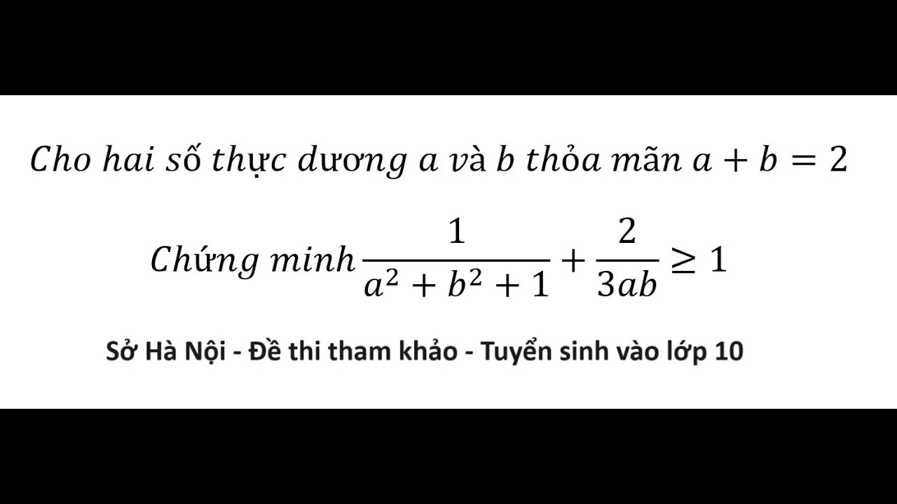 Sở Hà Nội - 2024 (Vào 10): Cho hai số thực dương a và b thỏa mãn a+b=2. C/m 1/(a^2+b^2+1)+2/3ab ≥ 1