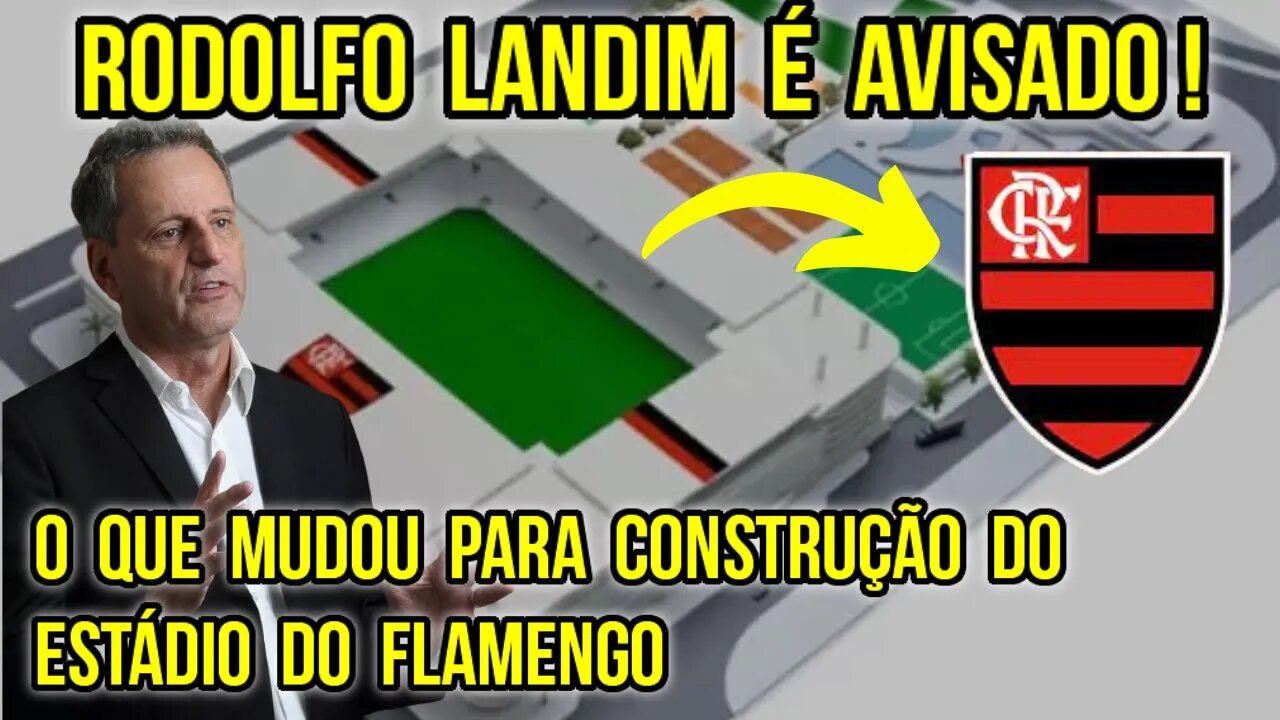 NOVIDADES! RODOLFO LANDIM É AVISADO! O QUE MUDA PARA A CONSTRUÇÃO DO NOVO ESTÁDIO DO FLAMENGO