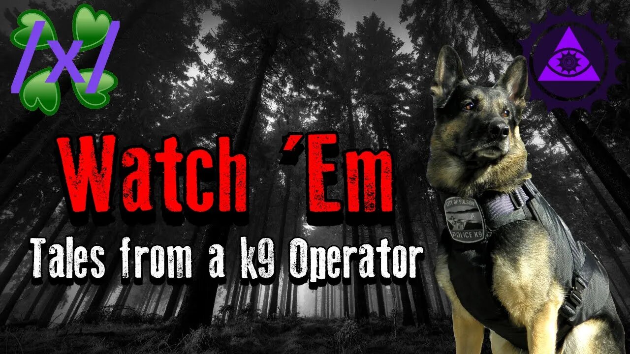 Watch 'Em: Tales from a k9 Operator | 4chan /x/ Patrol Greentext Stories Thread