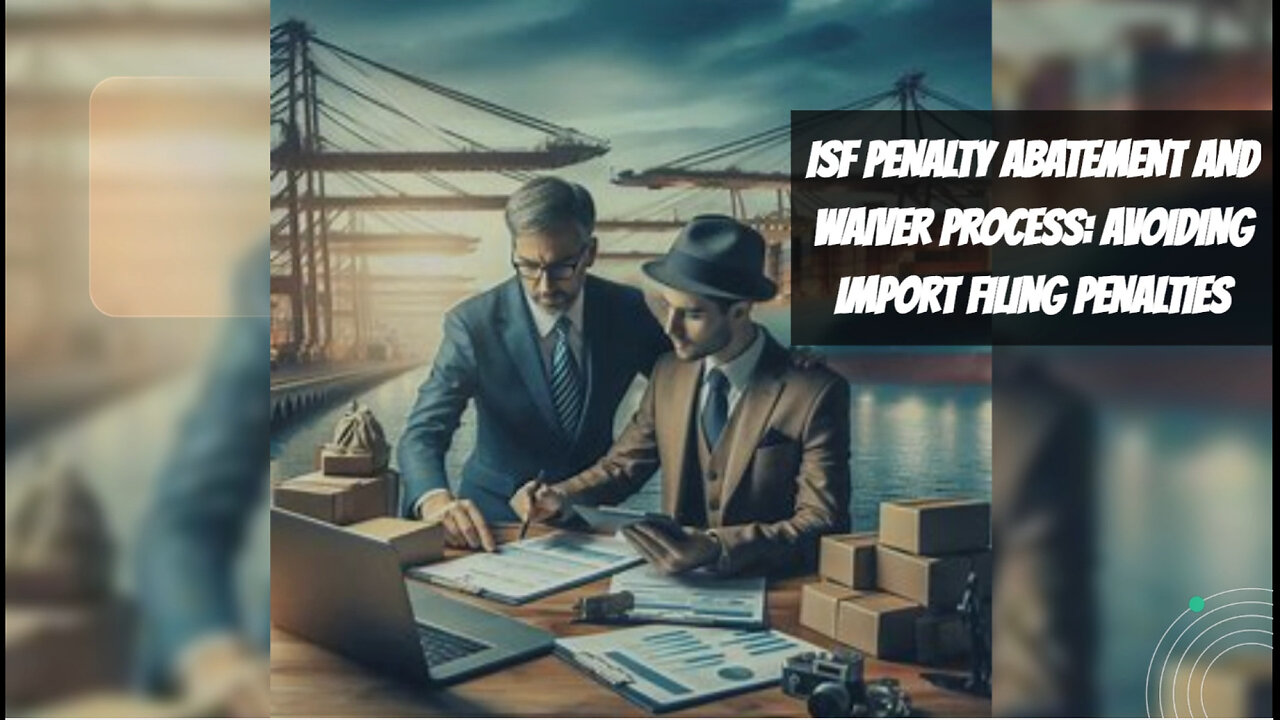 Navigating ISF Violations: How to Abate Penalties and Secure Waivers