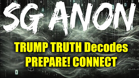 SG Anon TRUMP Truth Decodes - Prepare - Connect - 9/26/24..