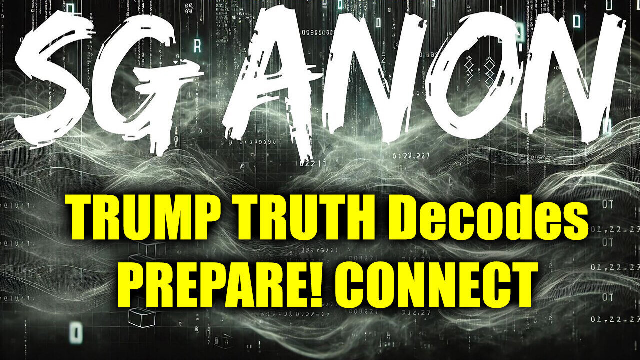 SG Anon TRUMP Truth Decodes - Prepare - Connect - 9/26/24..