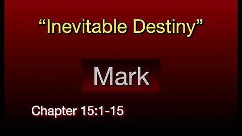 Mark 15:1-15 | "Inevitable Destiny"