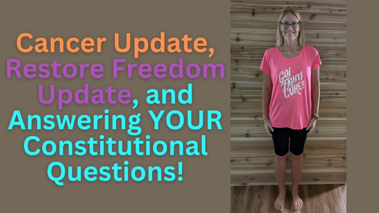 Cancer Update, Restore Freedom Update, and Answering YOUR Constitutional Questions! S3E38