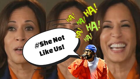 KAMALA HARRIS / "She Not Like Us"!...