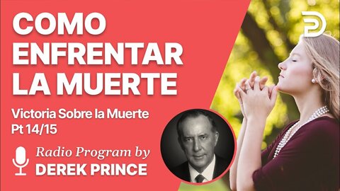 Victoria Sobre la Muerte Pt 14 de 15 - Como Enfrentar la Muerte