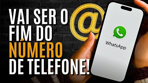 NOVA ATUALIZAÇÃO DO WHATSAPP E O FIM DO USO DO NÚMERO DE TELEFONE