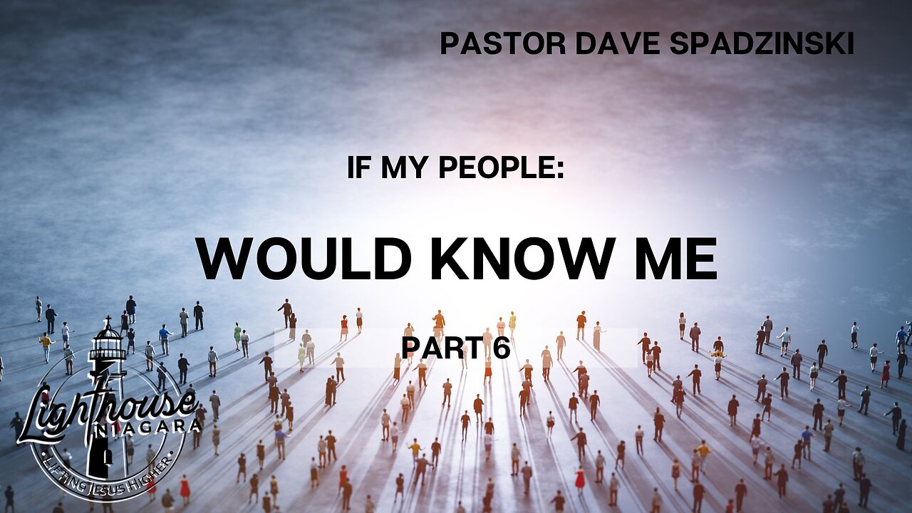 If My People: Would Know Me - Pastor Dave Spadzinski