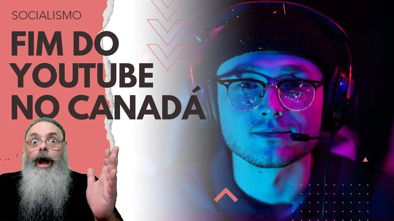 CANADÁ está PERTO de APROVAR lei C-11 que irá DESTRUIR o YOUTUBE exatamente no que o YOUTUBE é BOM