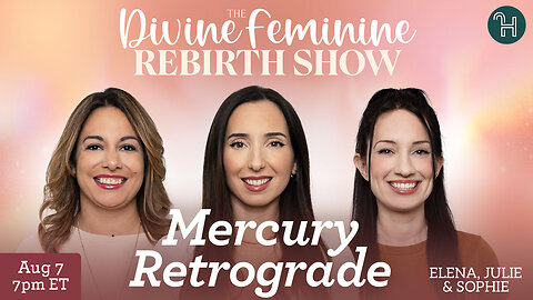 🔴 Mercury Retrograde • The Divine Feminine Rebirth Show with Julie, Sophie & Elena
