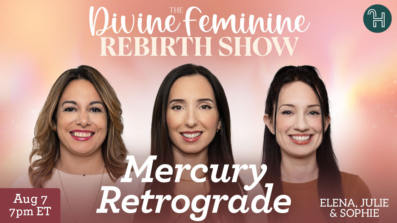 🔴 Mercury Retrograde • The Divine Feminine Rebirth Show with Julie, Sophie & Elena