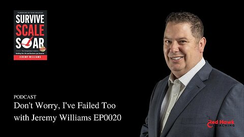 Don't Worry, I've Failed Too with Jeremy Williams EP0020 | Survive Scale Soar Podcast