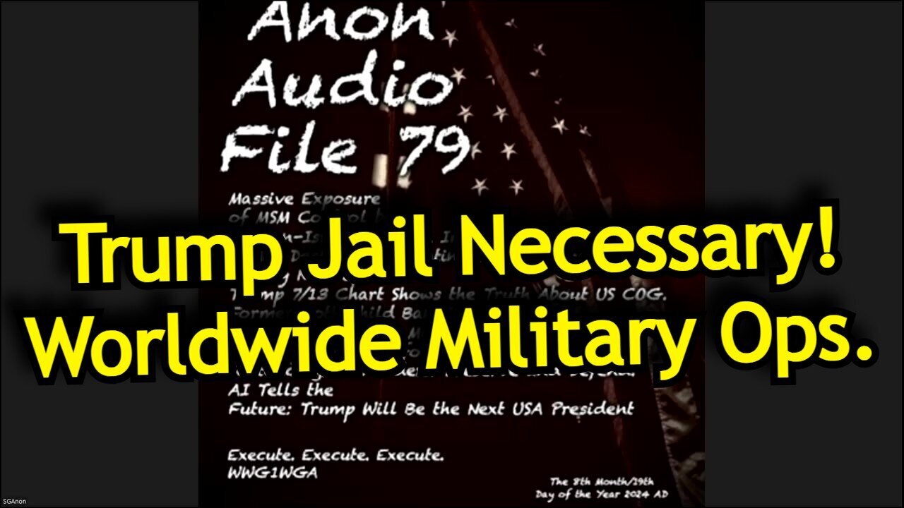 New SG Anon #79: Trump Jail Necessary - Worldwide Military OPs!