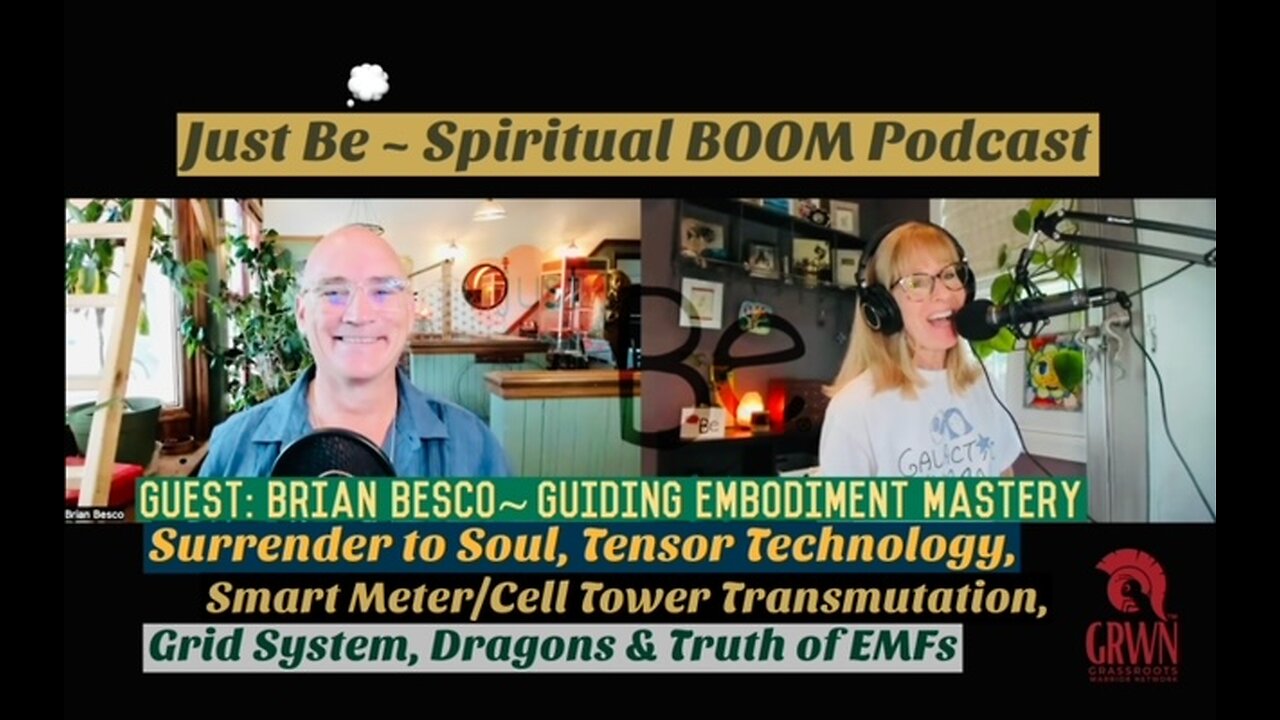 Just Be~SpBOOM: Brian Besco~Guiding Embodiment Mastery: Tensor Tech/Smart Meter Transmute/EMF Truth