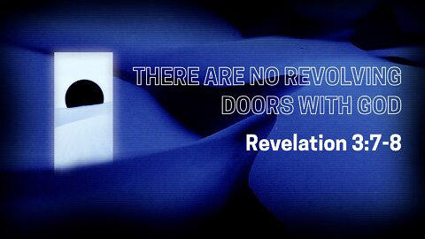Aug. 14, 2022 - Sunday AM - MESSAGE - There Are No Revolving Doors with God (Rev. 3:7-8)