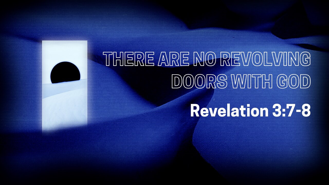 Aug. 14, 2022 - Sunday AM - MESSAGE - There Are No Revolving Doors with God (Rev. 3:7-8)