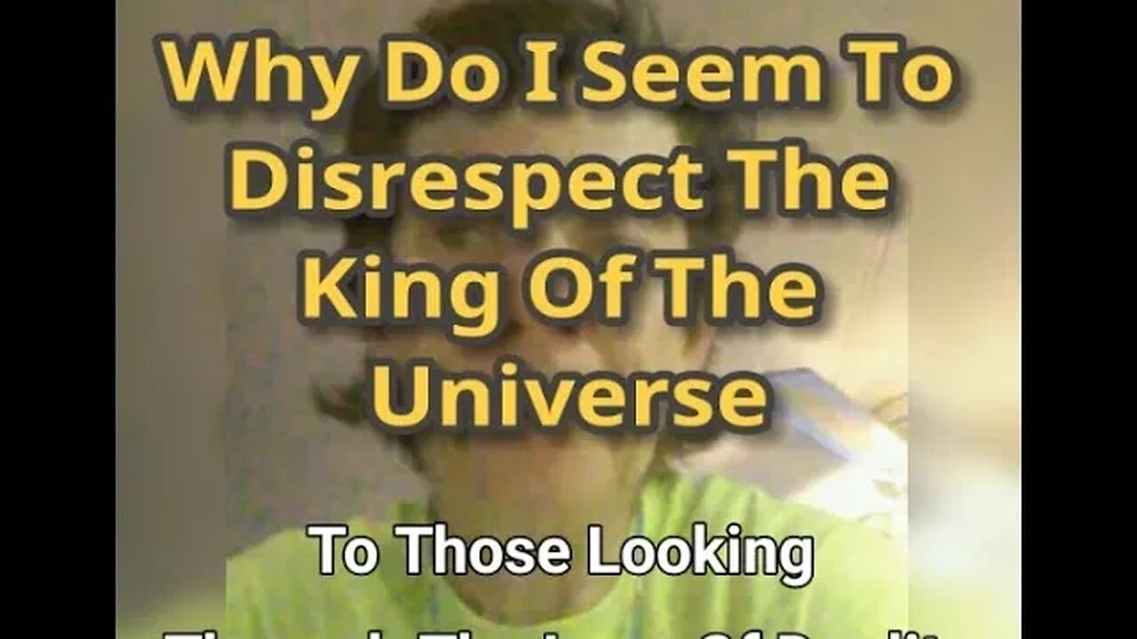 MM# 607 - Why Do I Seem To Disrespect The King Of The Universe (To Those 👀 Thru The Lens of Duality)