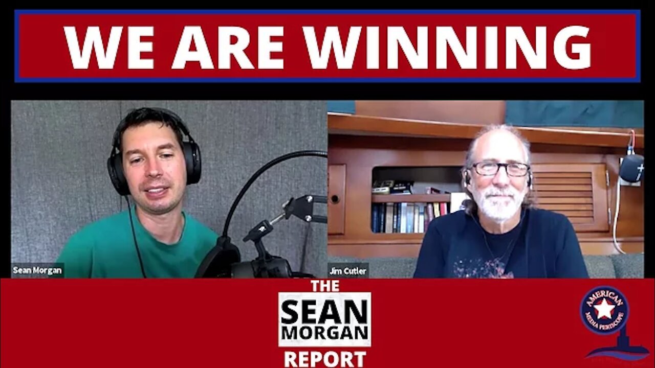 The Sean Morgan Report - We Are Winning A Conversation with Jim Cutler