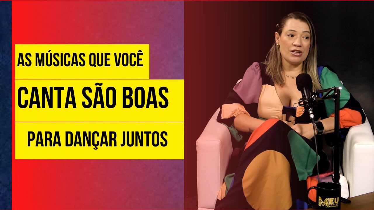 AS SUAS MÚSICAS QUE VOCÊ CANTA SÃO BOAS PARA DANÇAR JUNTOS