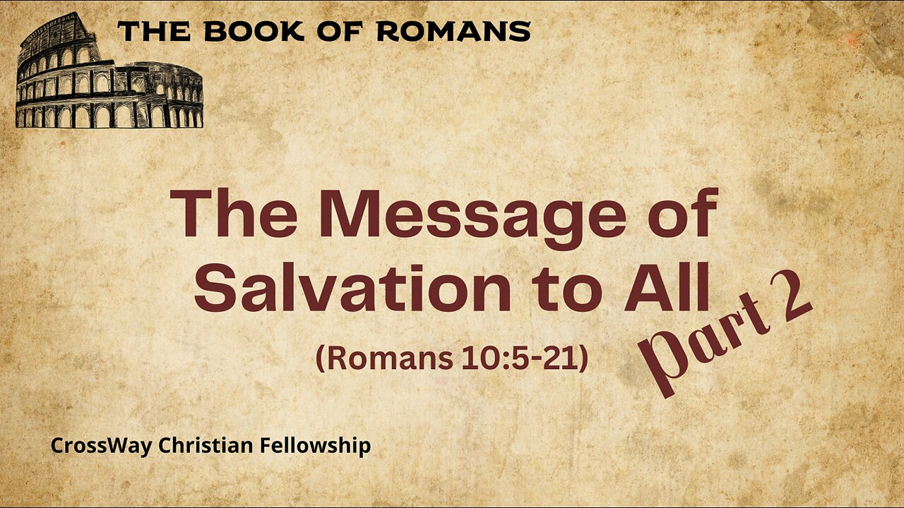 The Message of Salvation to All- Part 2 (Romans 10: 5-21)