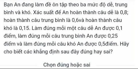 Toán 11: Bạn An đang làm đề ôn tập theo ba mức độ dễ, trung bình, và khó. Xác suất để An hoàn thành