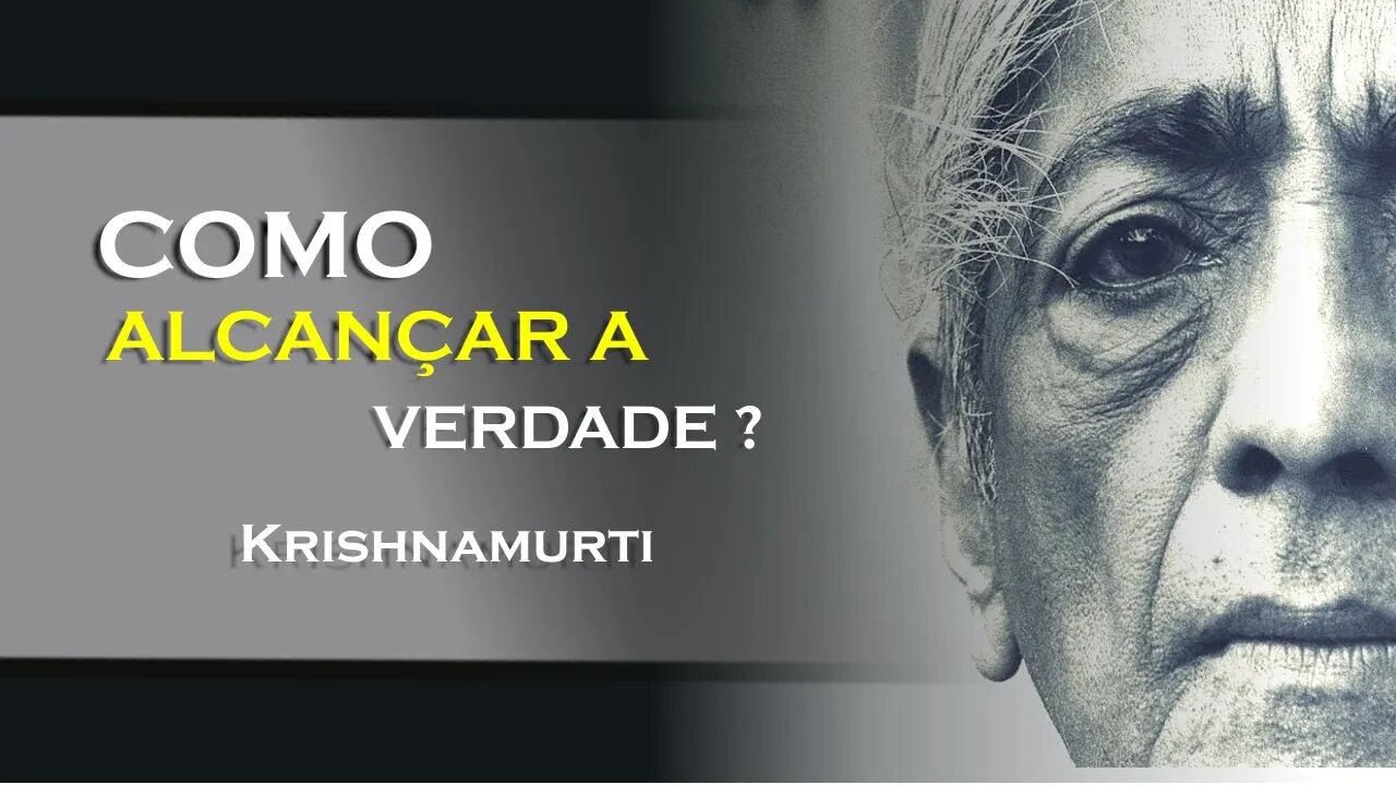 COMO VOCÊ PODE ALCANÇAR A VERDADE, KRISHNAMURTI DUBLADO 2023