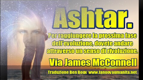 Ashtar. Per raggiungere la prossima fase dell'evoluzione, dovete