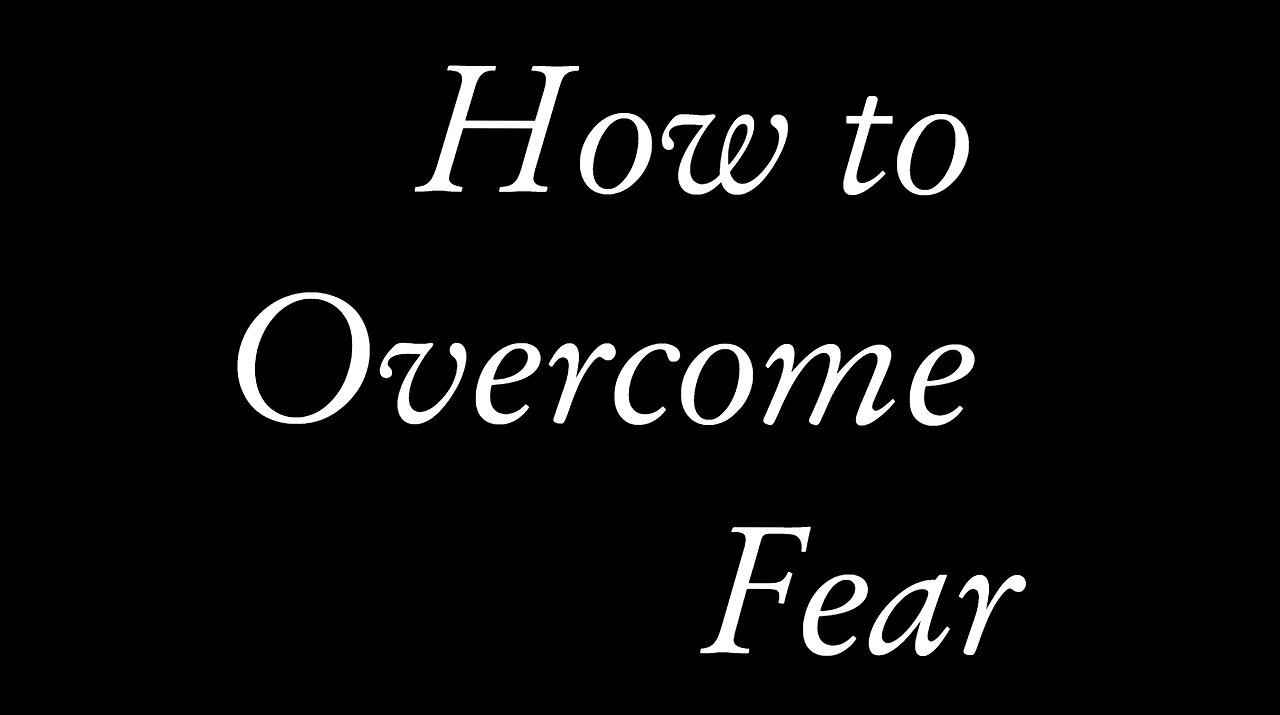 How to Overcome Fear