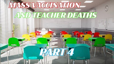 Mass VACCINATION and teacher deaths part 4