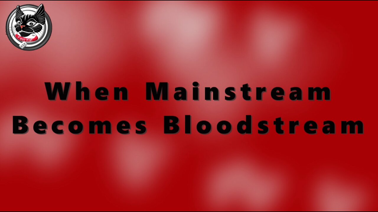 When Mainstream Becomes Bloodstream