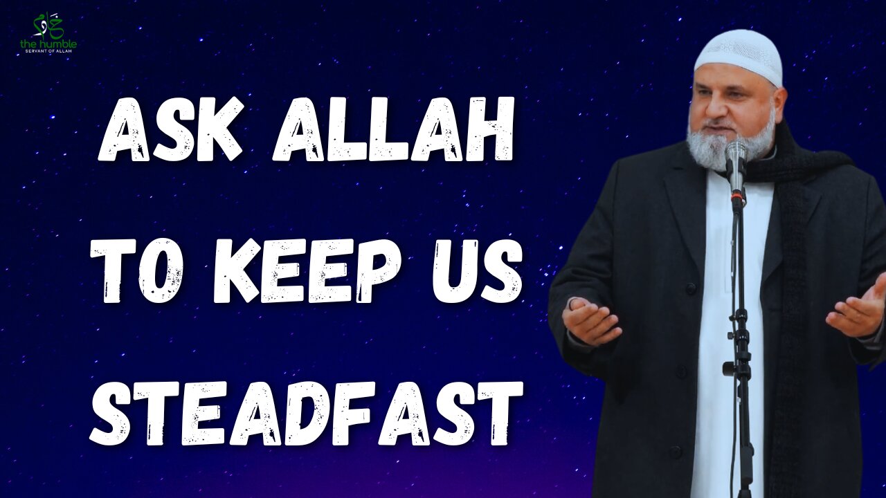 Ask Allah to Keep Us Steadfast | Ustadh Mohamad Baajour