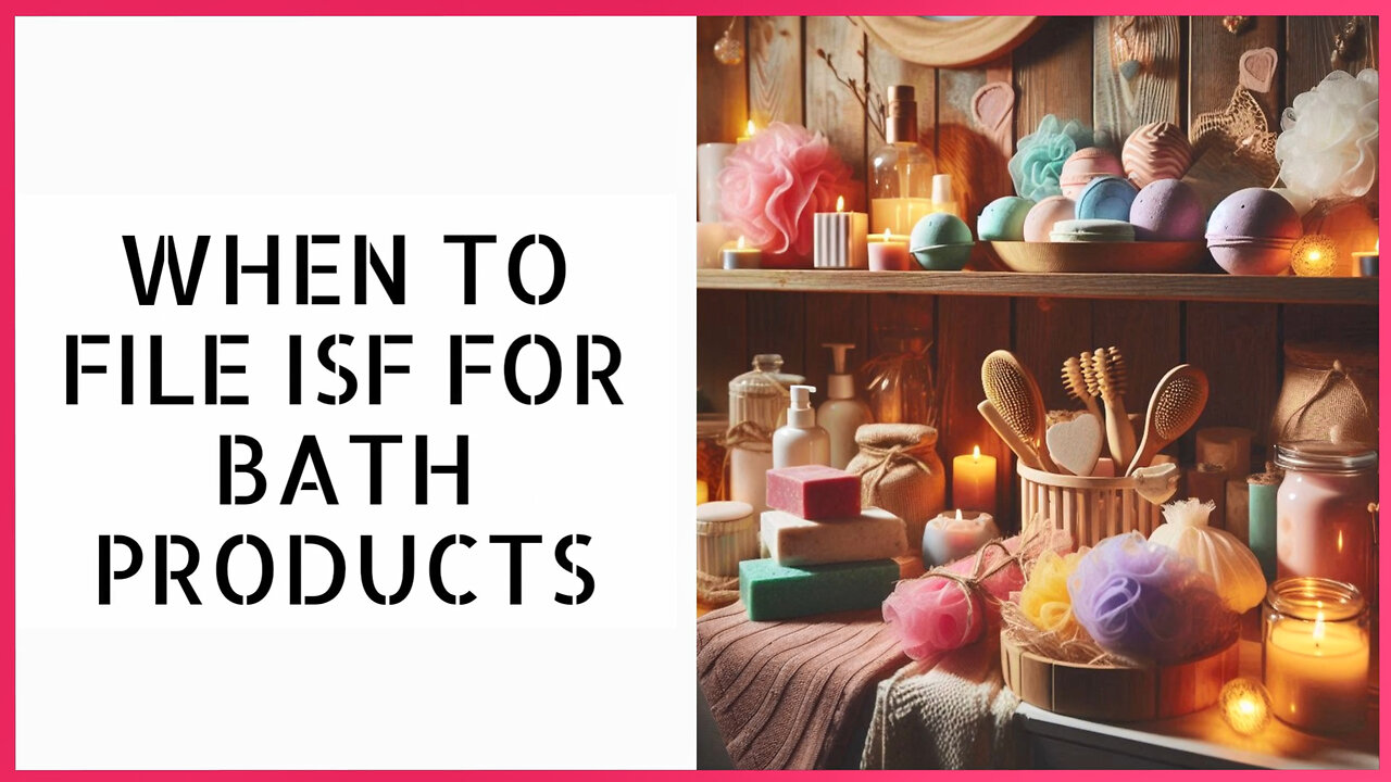 Mastering ISF for Bath Product Imports: Your Essential Guide!