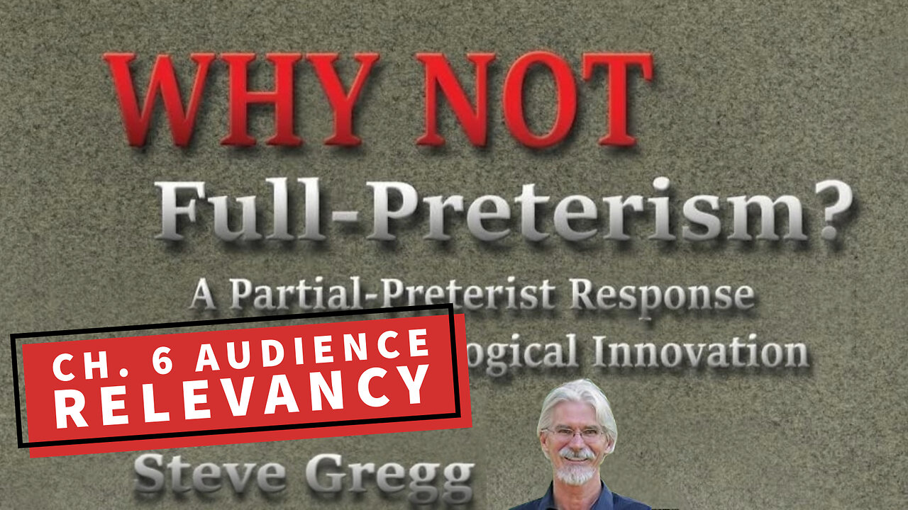 Chapter 6 - Audience Relevancy | Why Not Full-Preterism? A Partial-Preterist Response - Steve Gregg